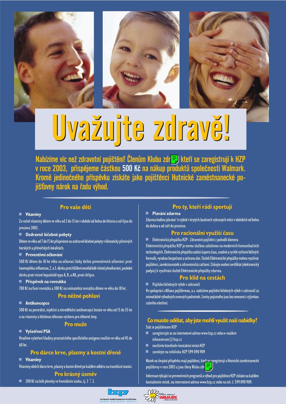 Pro vaše děti Vitaminy 2x ročně vitaminy dětem ve věku od 3 do 15 let v období od ledna do března a od října do prosince 2003.