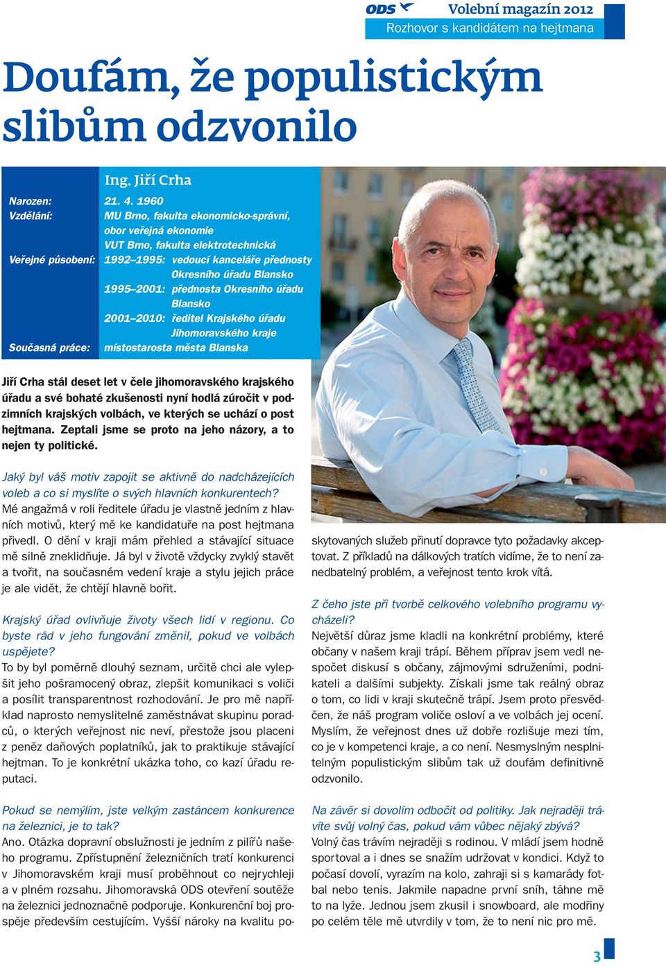 pfiednosta Okresního úfiadu 2001 2010: fieditel Krajského úfiadu Jihomoravského kraje Souãasná práce: místostarosta mûsta Blanska Jifií Crha stál deset let v ãele jihomoravského krajského úfiadu a