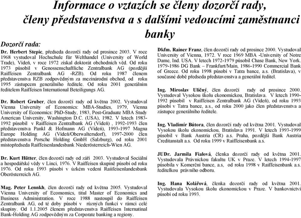 Od roku 1973 působil v Genossenschaftliche Zentralbank AG (pozdější Raiffeisen Zentralbank AG -RZB).