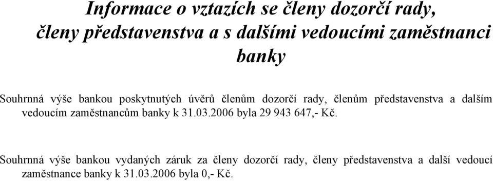 vedoucím zaměstnancům banky k 31.03.2006 byla 29 943 647,- Kč.