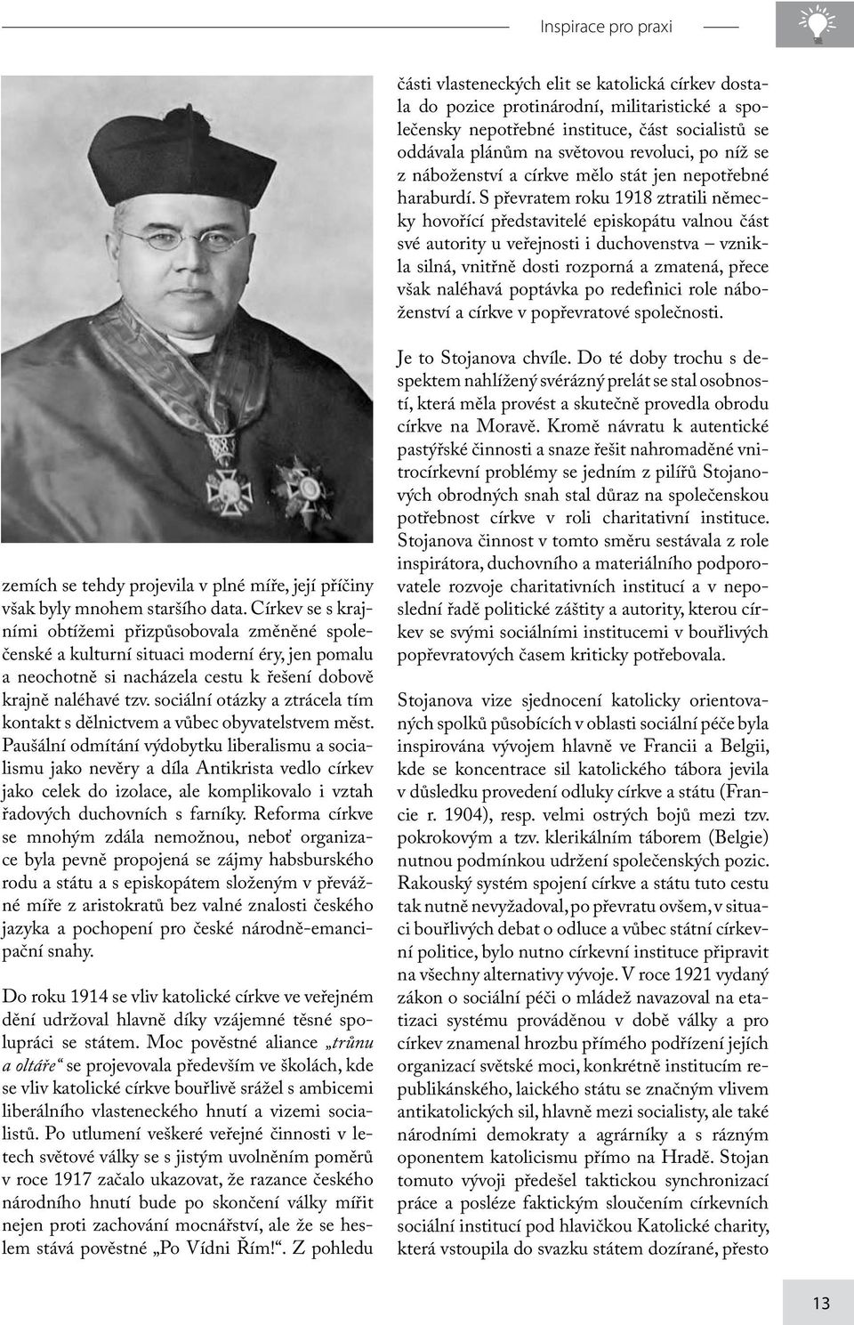 S převratem roku 1918 ztratili německy hovořící představitelé episkopátu valnou část své autority u veřejnosti i duchovenstva vznikla silná, vnitřně dosti rozporná a zmatená, přece však naléhavá