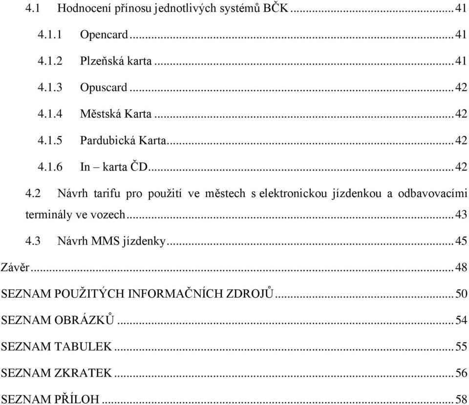 .. 43 4.3 Návrh MMS jízdenky... 45 Závěr... 48 SEZNAM POUŢITÝCH INFORMAČNÍCH ZDROJŮ... 50 SEZNAM OBRÁZKŮ.