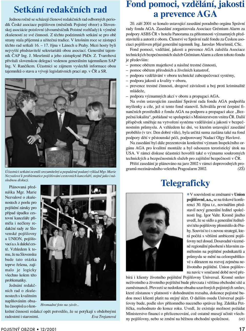 Ìjna v L nech u Prahy. Mezi hosty byli nejvyööì p edstavitelè sekretari t obou asociacì. Gener lnì tajemnìk»ap Ing. J. MesrömÌd a jeho z stupkynï PhDr. Z.