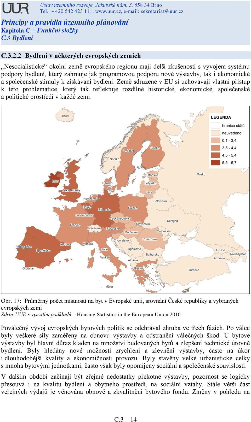 tak i ekonomické a společenské stimuly k získávání bydlení.