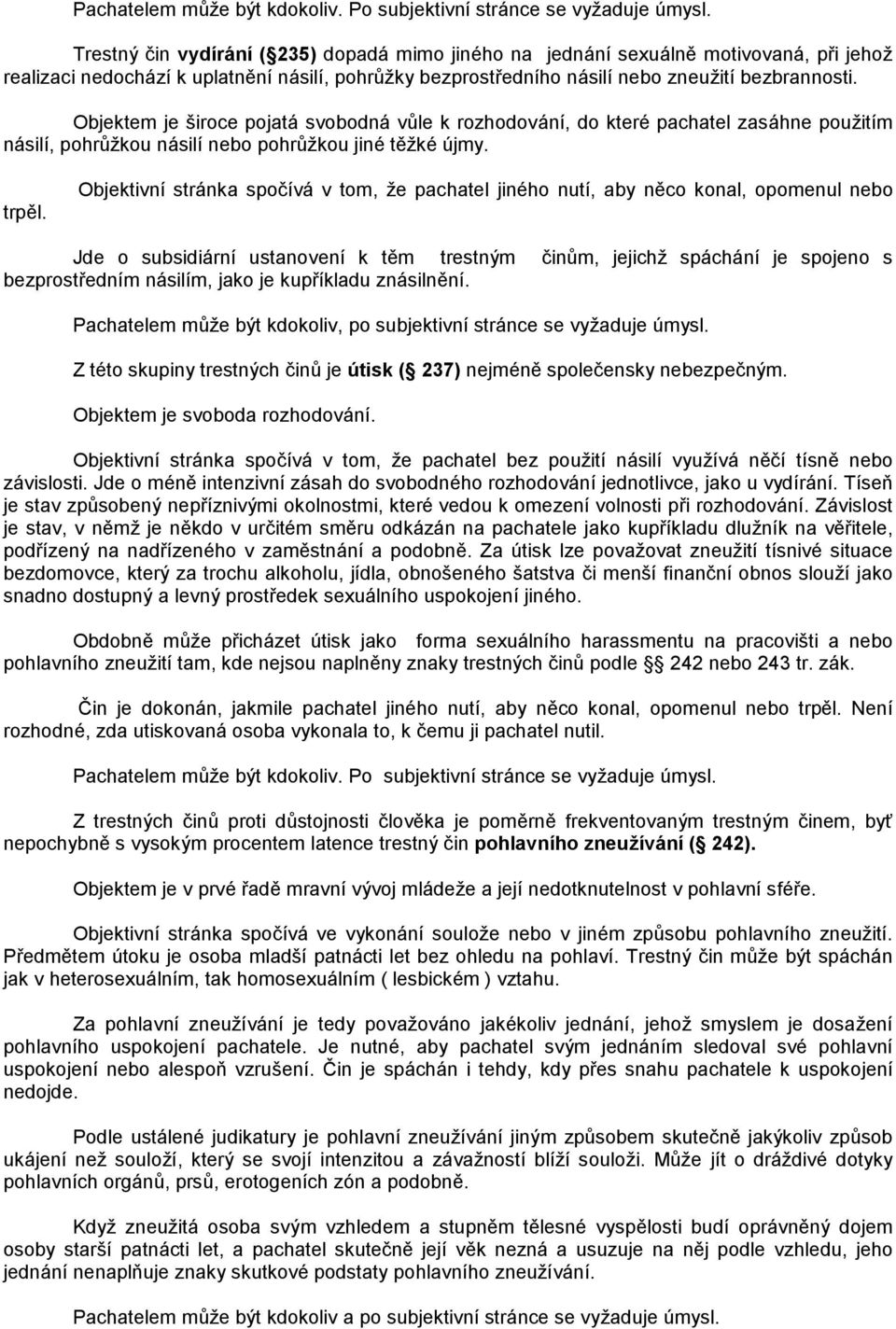 Objektem je s iroce pojata svobodna vule k rozhodovanı, do kterepachatel zasahne pouz itım nasilı, pohruz kou nasilı nebo pohruz kou jinetý zkeťjmy. trpý l.