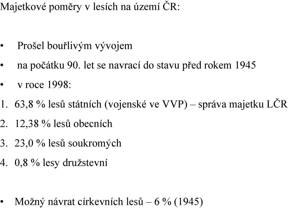 63,8 % lesů státních (vojenské ve VVP) správa majetku LČR 2.