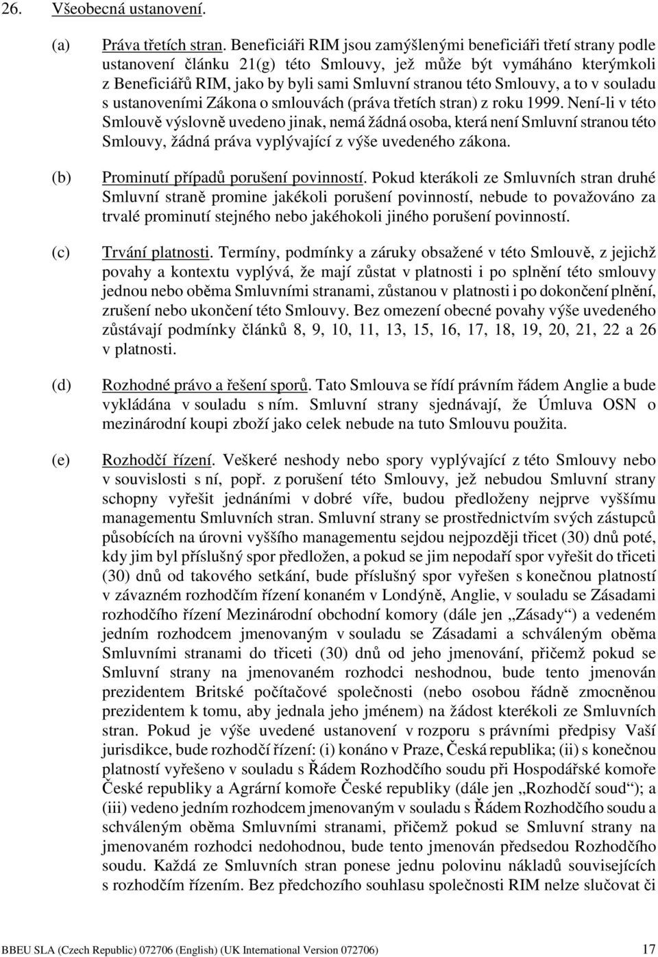 Smlouvy, a to v souladu s ustanoveními Zákona o smlouvách (práva třetích stran) z roku 1999.