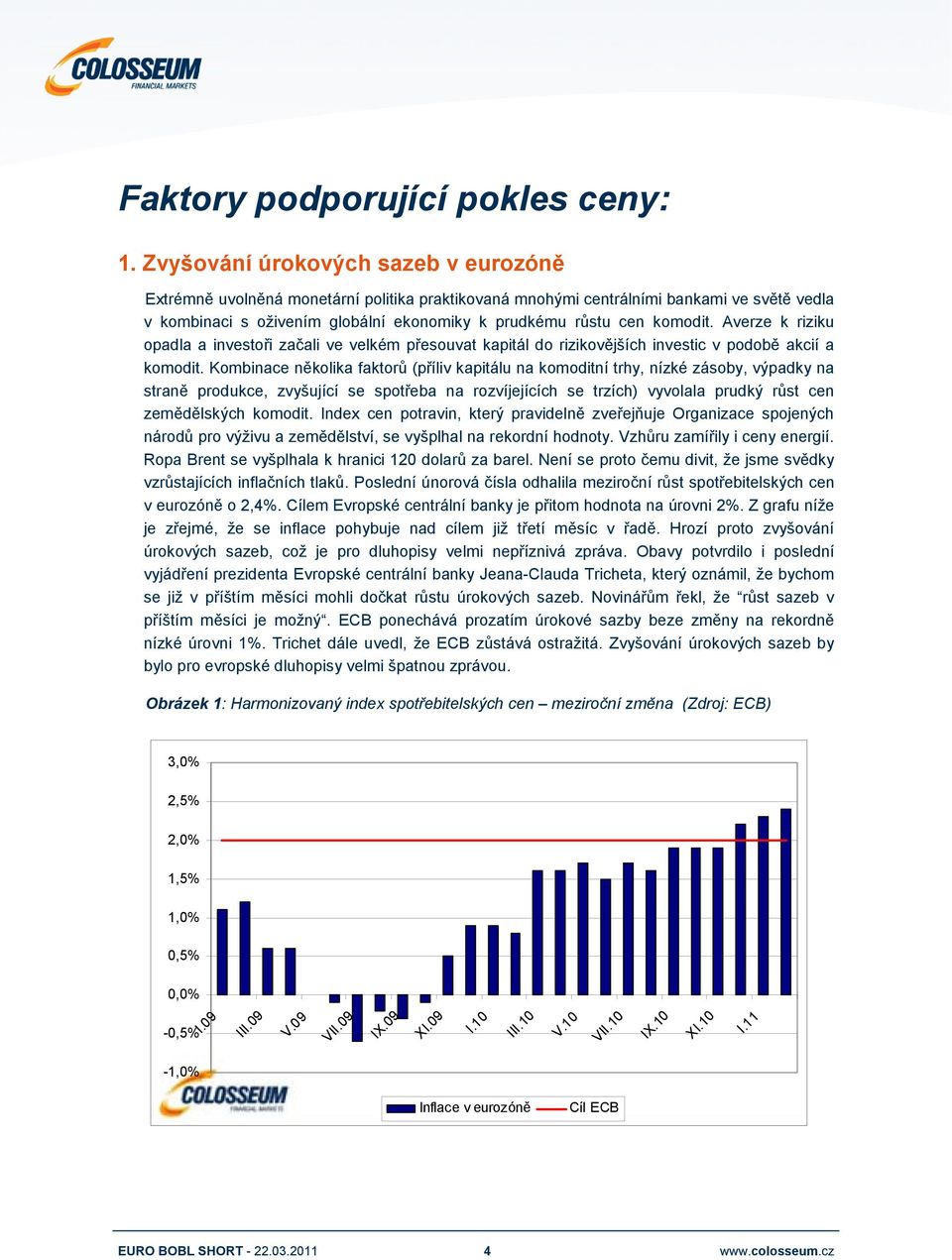 komodit. Averze k riziku opadla a investoři začali ve velkém přesouvat kapitál do rizikovějších investic v podobě akcií a komodit.