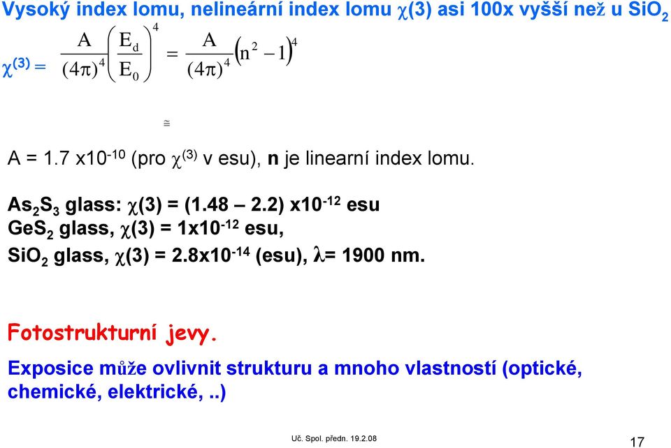 48 2.2) x10-12 esu GeS 2 glass, χ(3) = 1x10-12 esu, SiO 2 glass, χ(3) = 2.8x10-14 (esu), λ= 1900 nm.