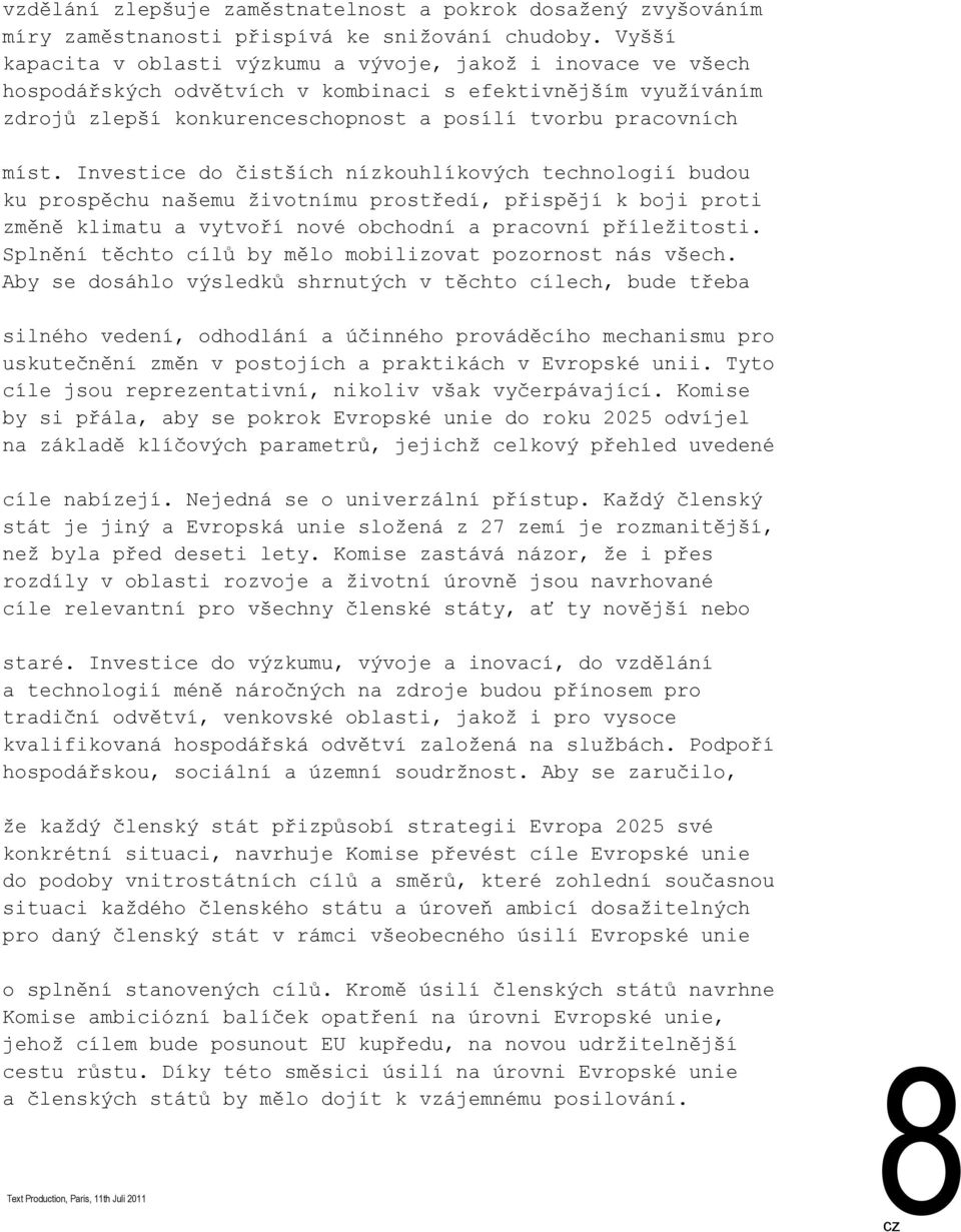 Investice do čistších nízkouhlíkových technologií budou ku prospěchu našemu životnímu prostředí, přispějí k boji proti změně klimatu a vytvoří nové obchodní a pracovní příležitosti.