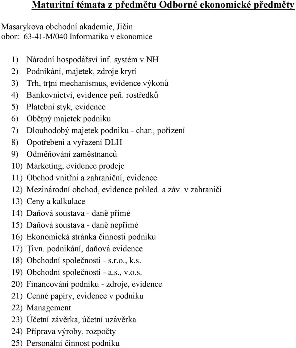 rostředků 5) Platební styk, evidence 6) Oběţný majetek podniku 7) Dlouhodobý majetek podniku - char.