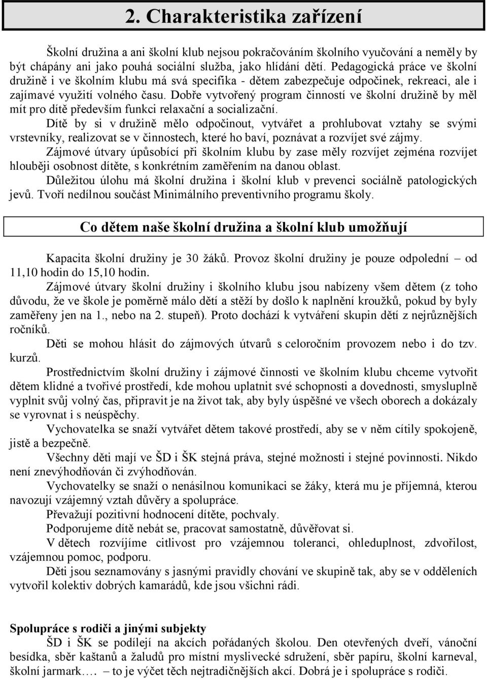 Dobře vytvořený program činností ve školní druţině by měl mít pro dítě především funkci relaxační a socializační.