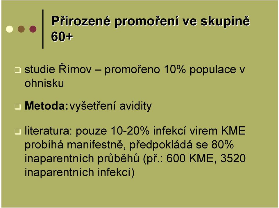 pouze 10-20% infekcí virem KME probíhá manifestně, předpokládá