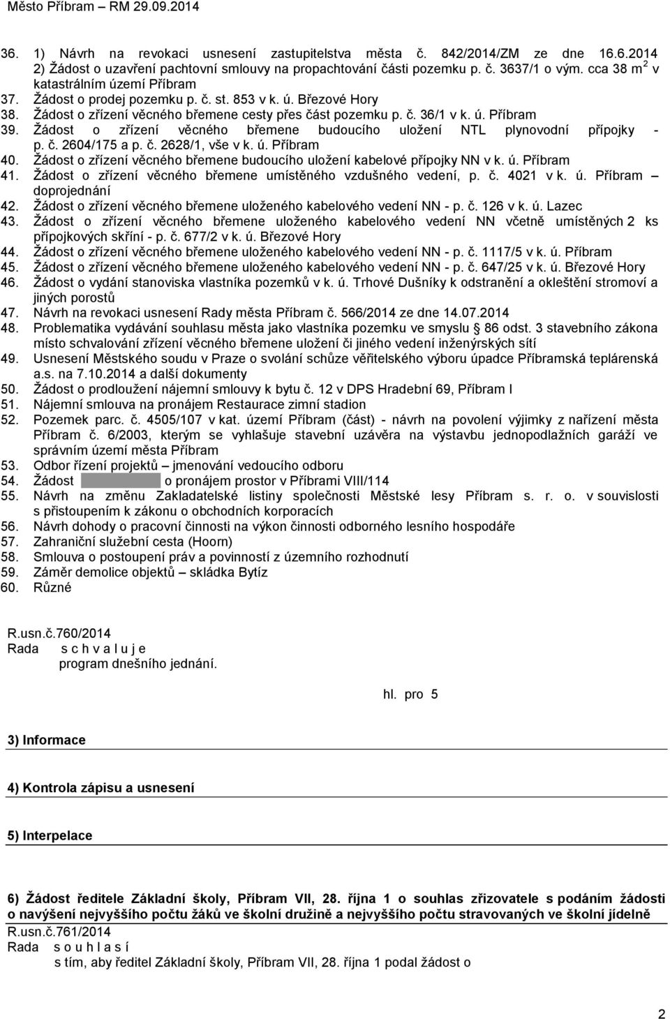 Ţádost o zřízení věcného břemene budoucího uloţení NTL plynovodní přípojky - p. č. 2604/175 a p. č. 2628/1, vše v k. ú. Příbram 40.