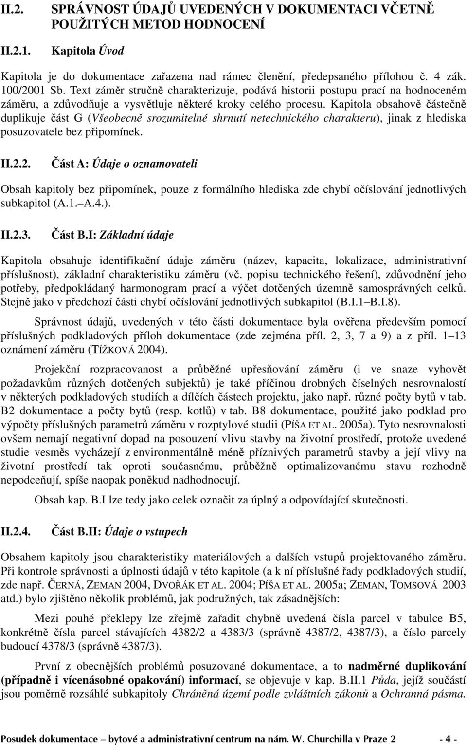 Kapitola obsahově částečně duplikuje část G (Všeobecně srozumitelné shrnutí netechnického charakteru), jinak z hlediska posuzovatele bez připomínek. II.2.