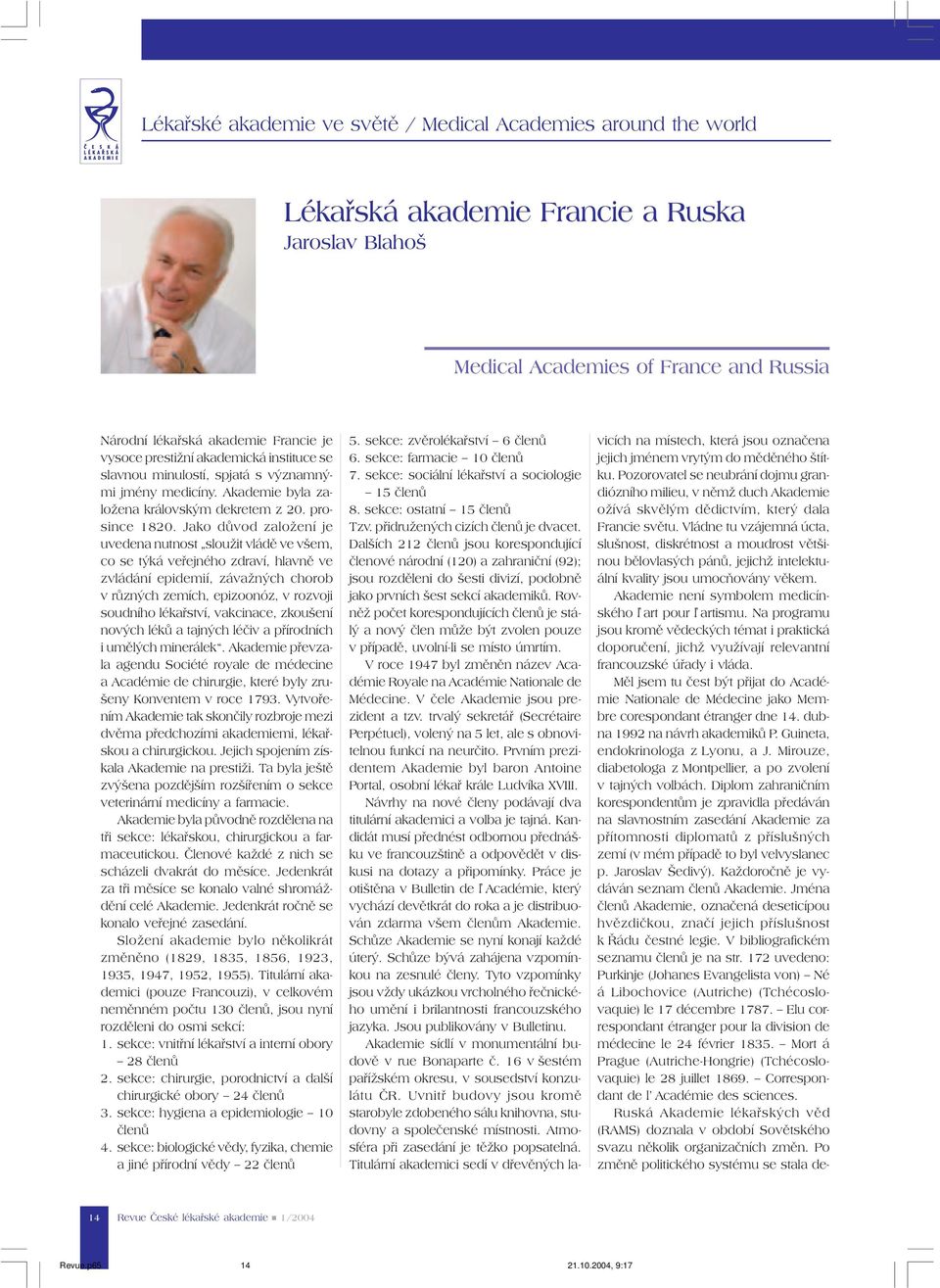 Jako důvod založení je uvedena nutnost sloužit vládě ve všem, co se týká veřejného zdraví, hlavně ve zvládání epidemií, závažných chorob v různých zemích, epizoonóz, v rozvoji soudního lékařství,