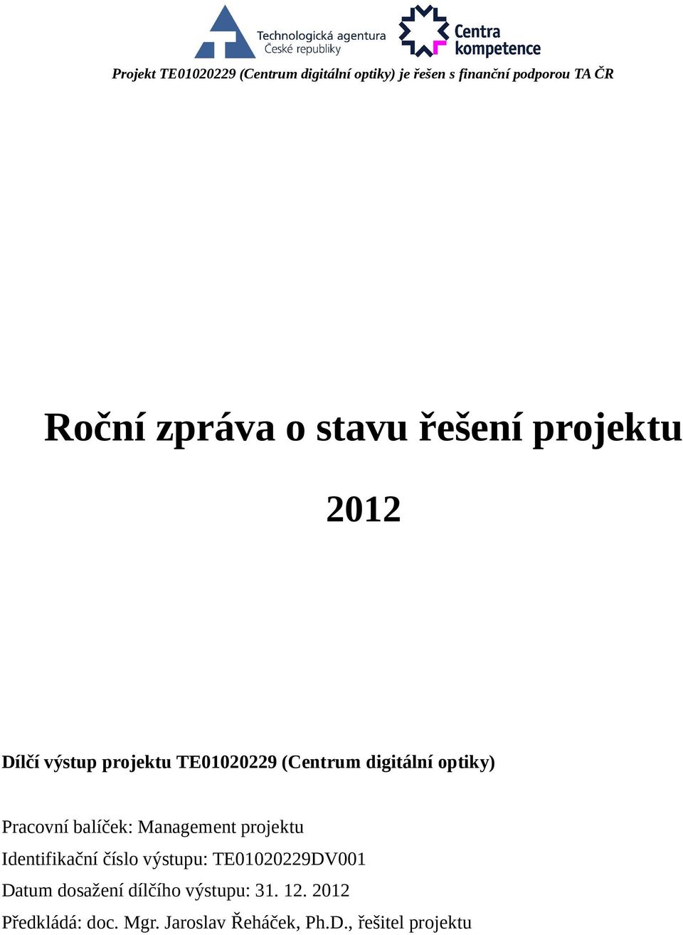 Pracovní balíček: Management projektu Identifikační číslo výstupu: TE01020229DV001 Datum