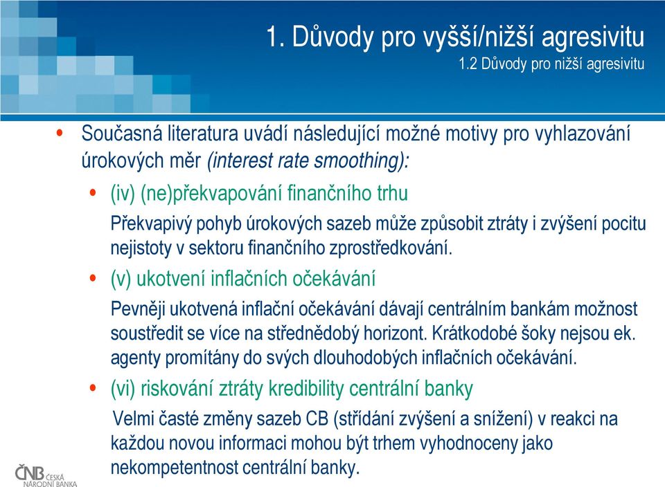 úrokových sazeb může způsobit ztráty i zvýšení pocitu nejistoty v sektoru finančního zprostředkování.