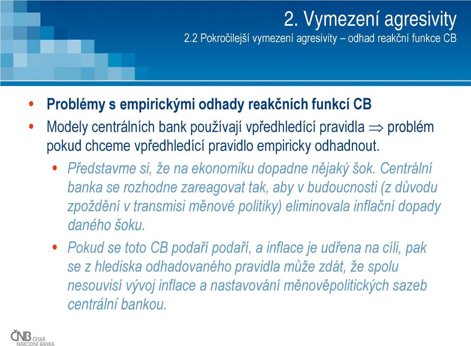 pravidla problém pokud chceme vpředhledící pravidlo empiricky odhadnout. Představme si, že na ekonomiku dopadne nějaký šok.