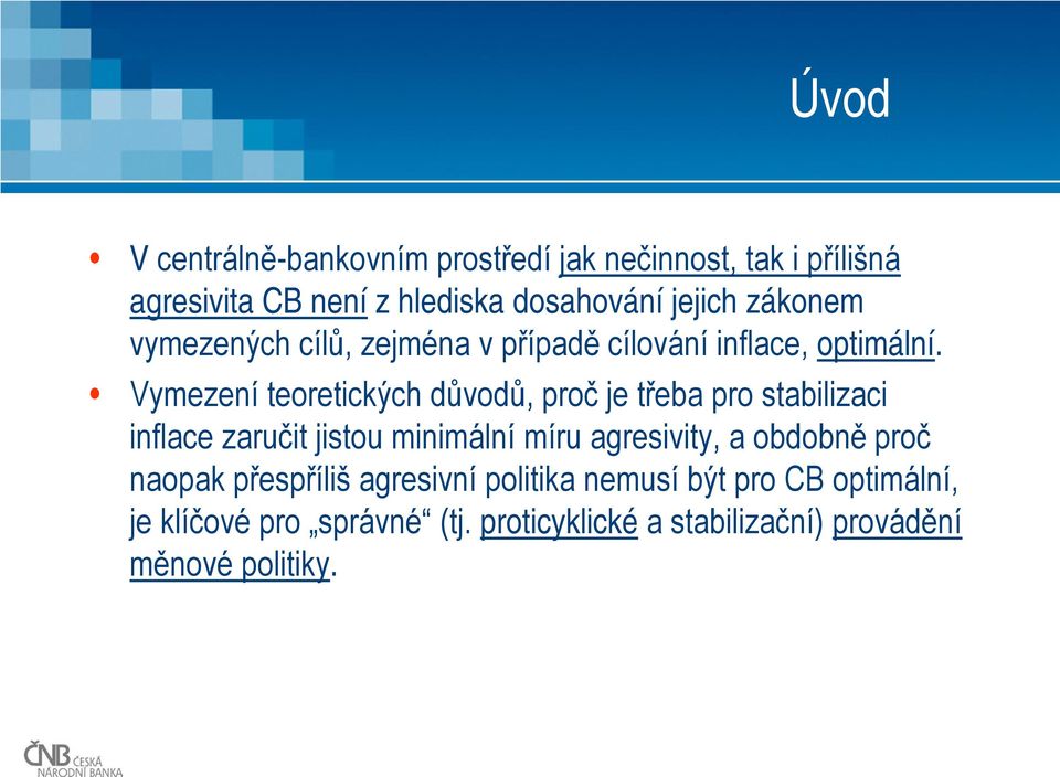 Vymezení teoretických důvodů, proč je třeba pro stabilizaci inflace zaručit jistou minimální míru agresivity, a