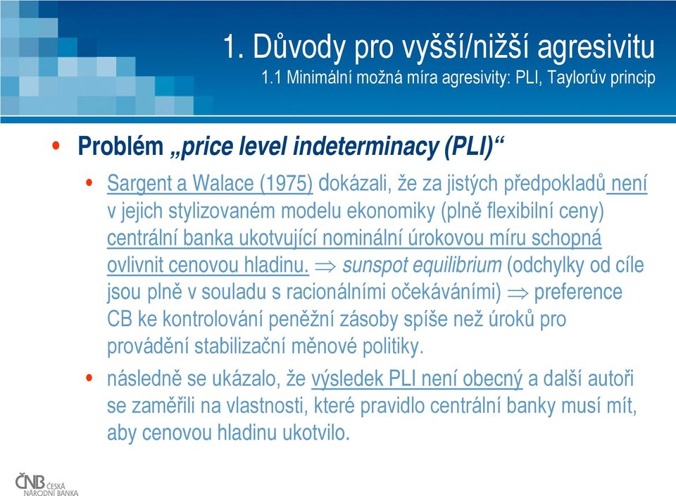 stylizovaném modelu ekonomiky (plně flexibilní ceny) centrální banka ukotvující nominální úrokovou míru schopná ovlivnit cenovou hladinu.