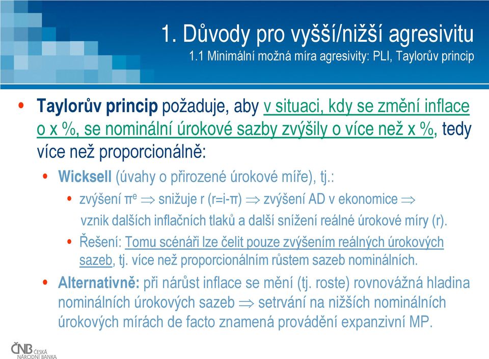 více než proporcionálně: Wicksell (úvahy o přirozené úrokové míře), tj.