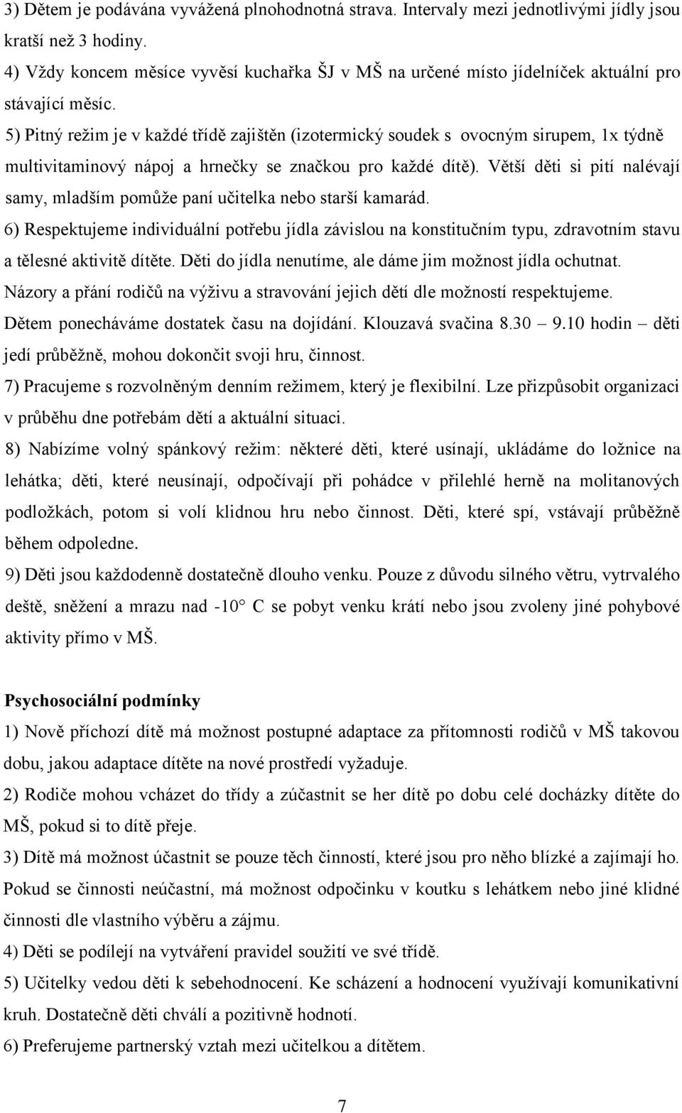 5) Pitný režim je v každé třídě zajištěn (izotermický soudek s ovocným sirupem, 1x týdně multivitaminový nápoj a hrnečky se značkou pro každé dítě).