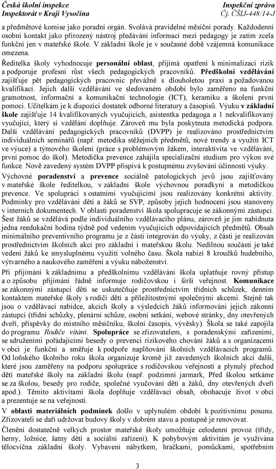 Ředitelka školy vyhodnocuje personální oblast, přijímá opatření k minimalizaci rizik a podporuje profesní růst všech pedagogických pracovníků.