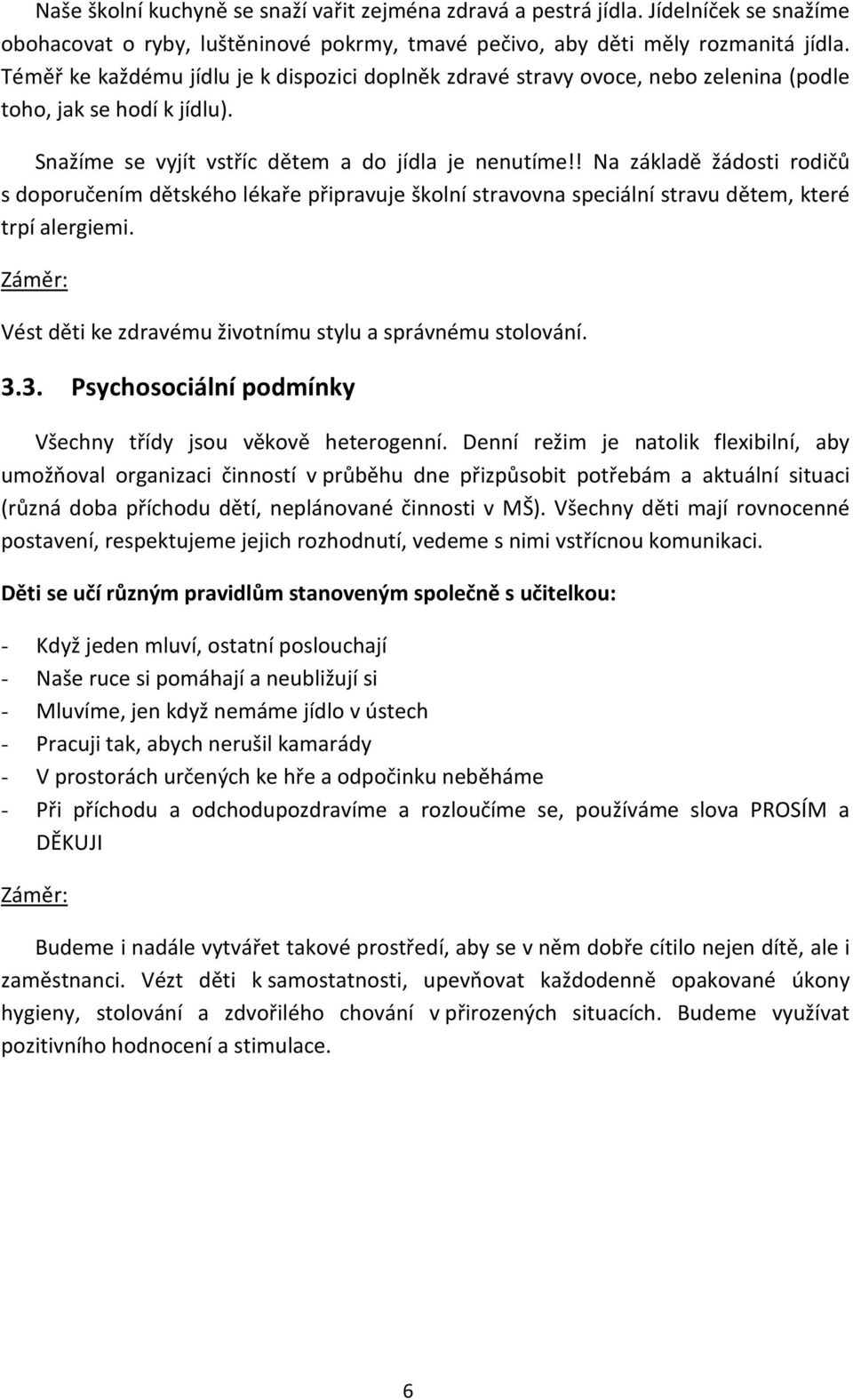 ! Na základě žádosti rodičů s doporučením dětského lékaře připravuje školní stravovna speciální stravu dětem, které trpí alergiemi. Záměr: Vést děti ke zdravému životnímu stylu a správnému stolování.