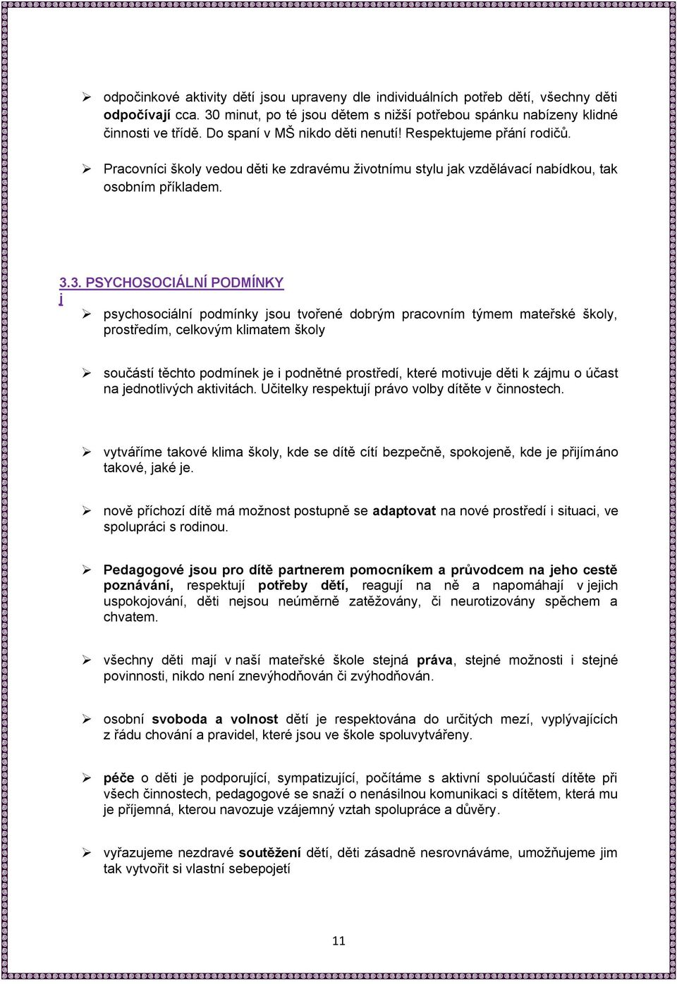 3. PSYCHOSOCIÁLNÍ PODMÍNKY j psychosociální podmínky jsou tvořené dobrým pracovním týmem mateřské školy, prostředím, celkovým klimatem školy součástí těchto podmínek je i podnětné prostředí, které