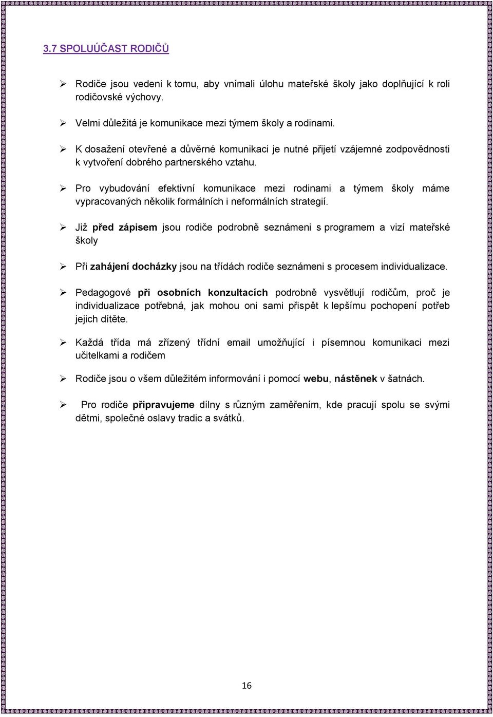 Pro vybudování efektivní komunikace mezi rodinami a týmem školy máme vypracovaných několik formálních i neformálních strategií.