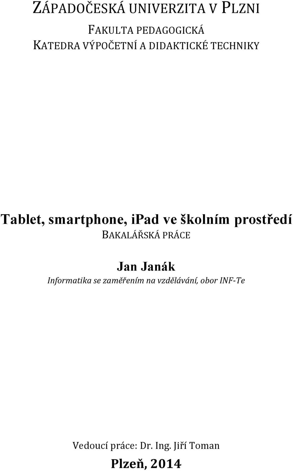 školním prostředí BAKALÁŘSKÁ PRÁCE Jan Janák Informatika se