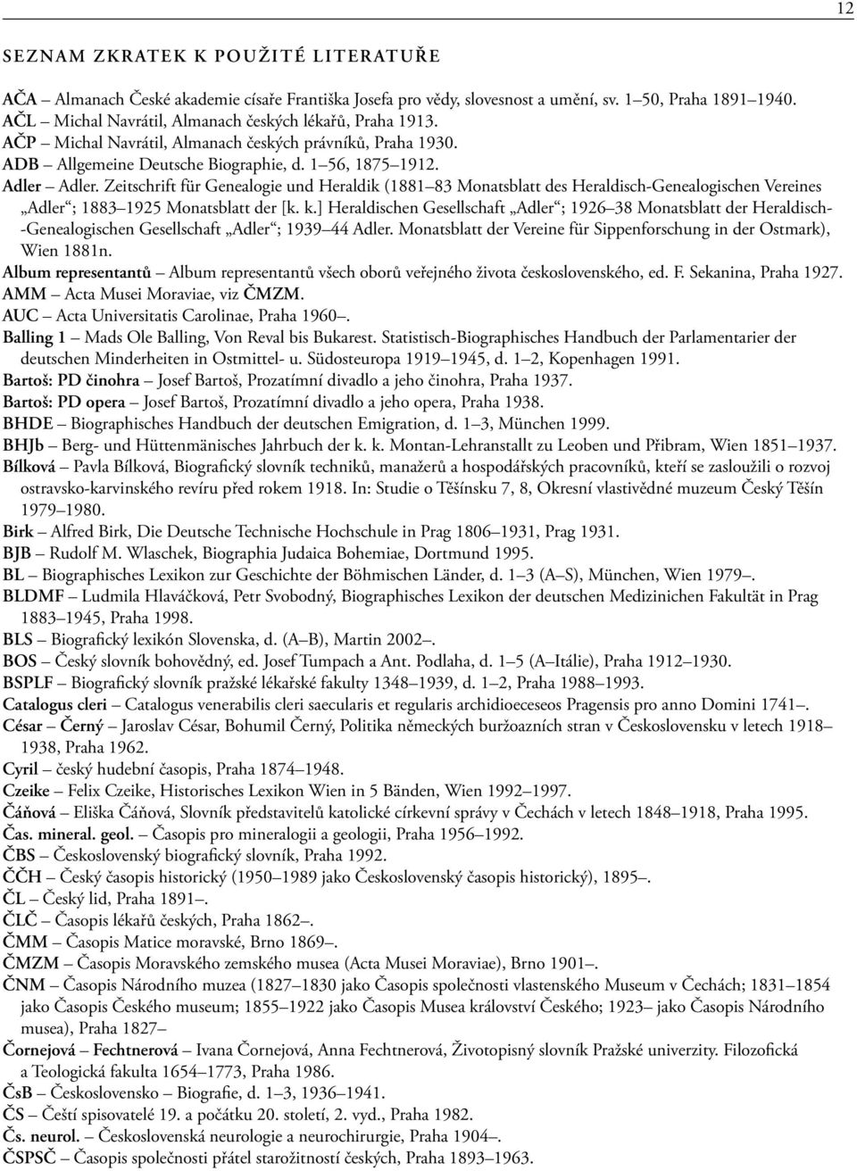 Zeitschrift für Genealogie und Heraldik (1881 83 Monatsblatt des Heraldisch-Genealogischen Vereines Adler ; 1883 1925 Monatsblatt der [k. k.