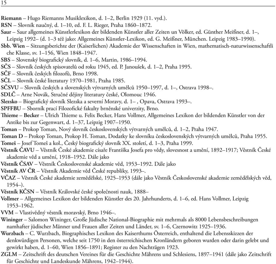 Leipzig 1983 1990). Sbb. Wien Sitzungsberichte der (Kaiserlichen) Akademie der Wissenschaften in Wien, mathematisch-naturwissenschaftli che Klasse, sv. 1 156, Wien 1848 1947.