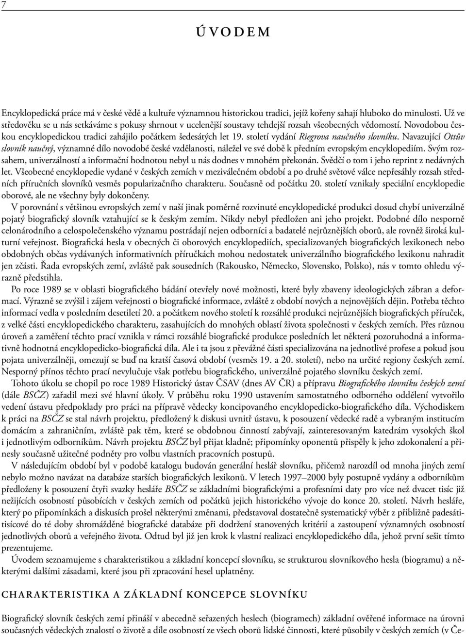 století vydání Riegrova naučného slovníku. Navazující Ottův slovník naučný, významné dílo novodobé české vzdělanosti, náležel ve své době k předním evropským encyklopediím.