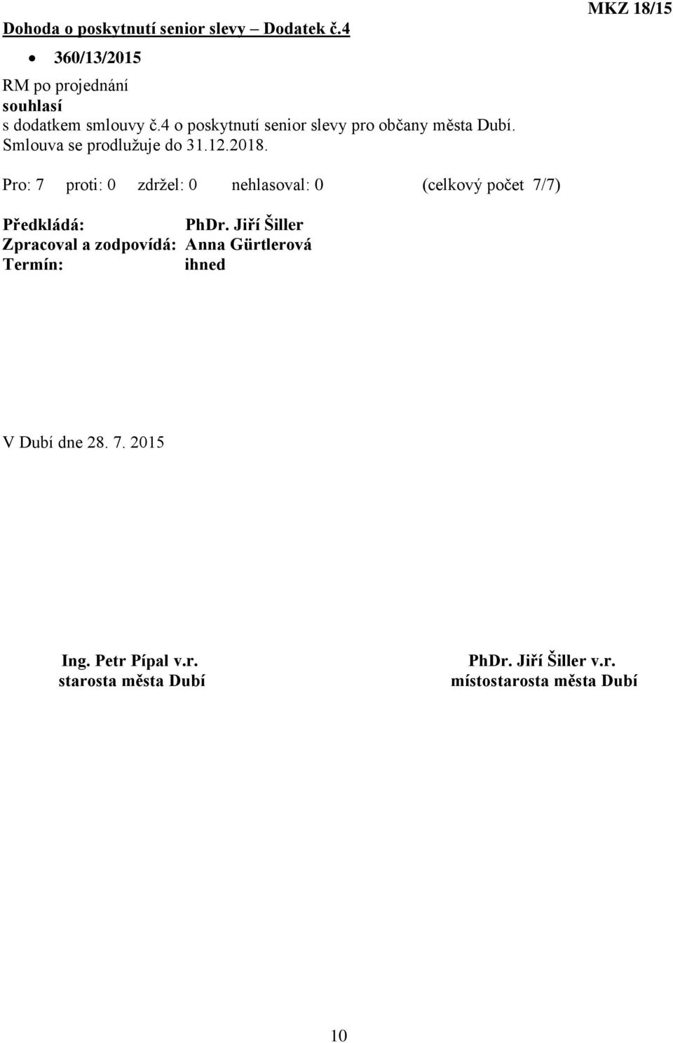 MKZ 18/15 PhDr. Jiří Šiller Zpracoval a zodpovídá: Anna Gürtlerová V Dubí dne 28. 7.