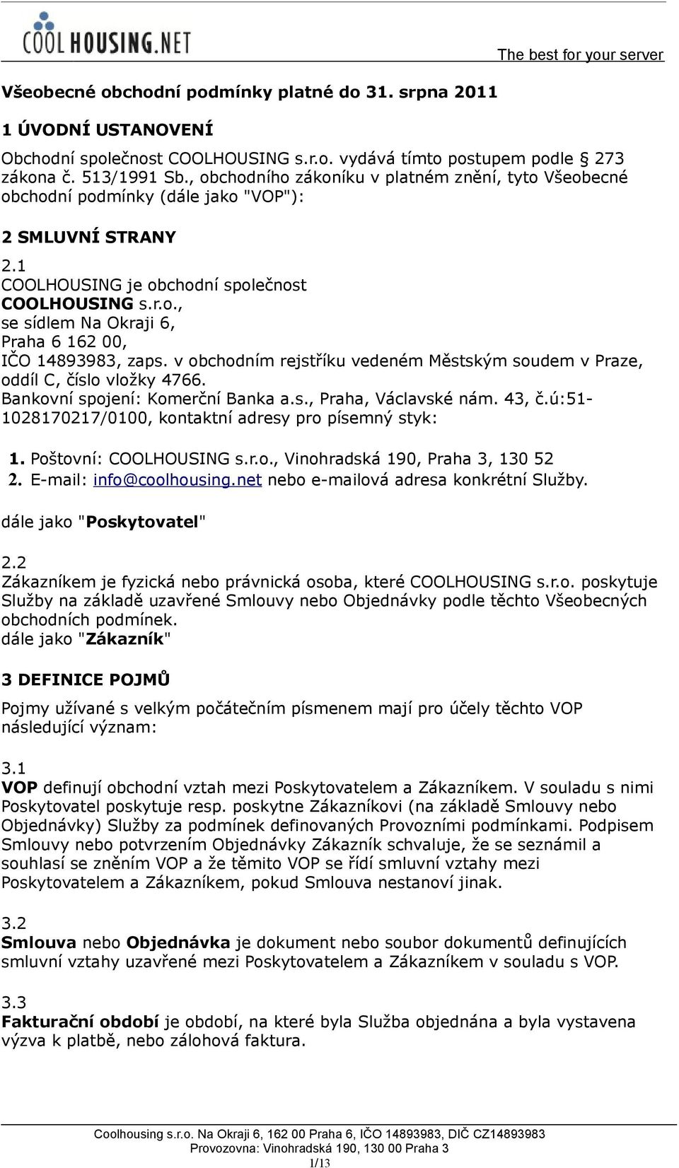 v obchodním rejstříku vedeném Městským soudem v Praze, oddíl C, číslo vložky 4766. Bankovní spojení: Komerční Banka a.s., Praha, Václavské nám. 43, č.