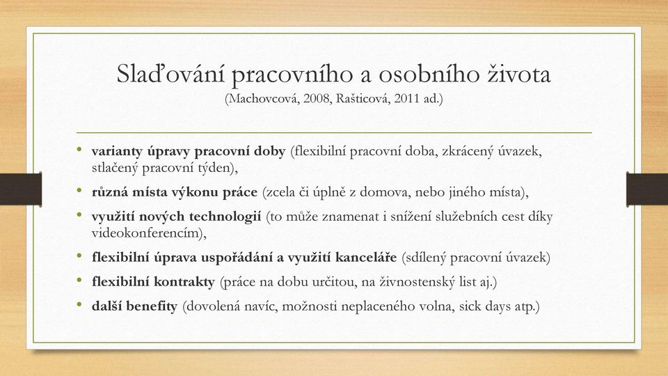 úplně z domova, nebo jiného místa), využití nových technologií (to může znamenat i snížení služebních cest díky videokonferencím), flexibilní