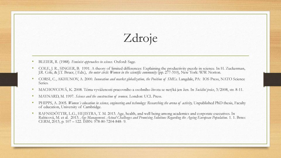 Innovation and market globalization, the Position of SMEs. Langdale, PA: IOS Press, NATO Science Series. MACHOVCOVÁ, K. 2008. Téma vyváženosti pracovního a osobního života se netýká jen žen.