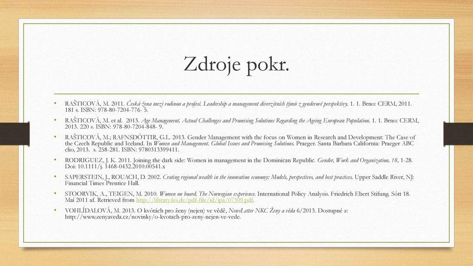 ; RAFNSDÓTTIR, G.L. 2013. Gender Management with the focus on Women in Research and Development: The Case of the Czech Republic and Iceland. In Women and Management.