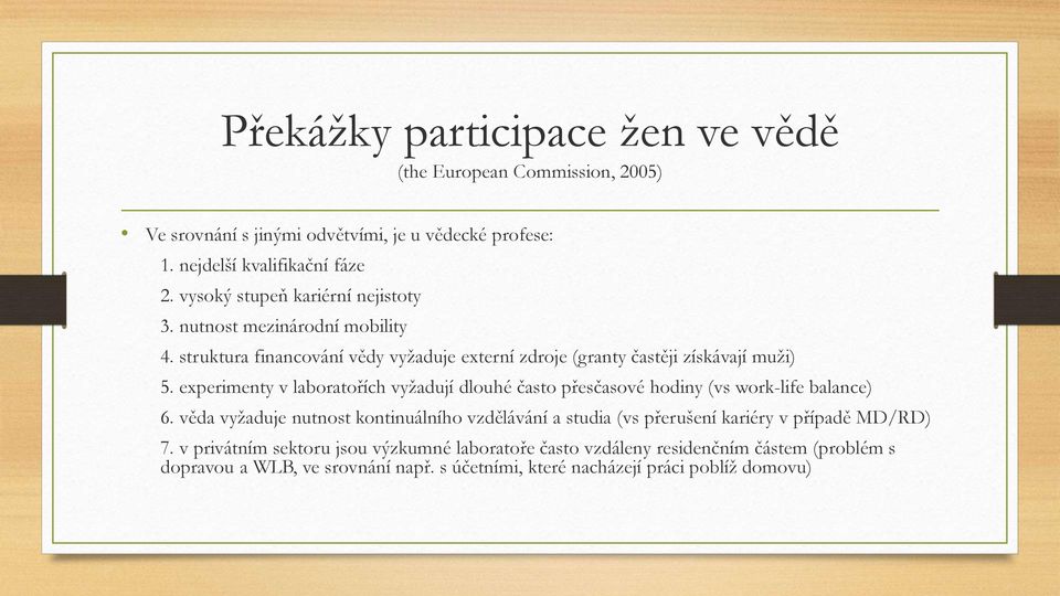 experimenty v laboratořích vyžadují dlouhé často přesčasové hodiny (vs work-life balance) 6.