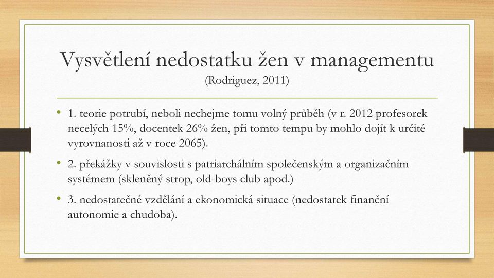 2012 profesorek necelých 15%, docentek 26% žen, při tomto tempu by mohlo dojít k určité vyrovnanosti až v roce