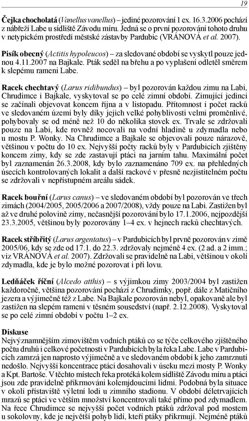 2007 na Bajkale. Pták seděl na břehu a po vyplašení odletěl směrem k slepému rameni Labe.