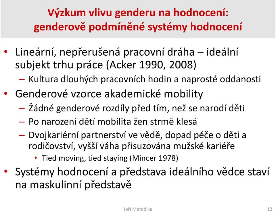 narodí děti Po narození dětí mobilita žen strmě klesá Dvojkariérní partnerství ve vědě, dopad péče o děti a rodičovství, vyšší váha přisuzována