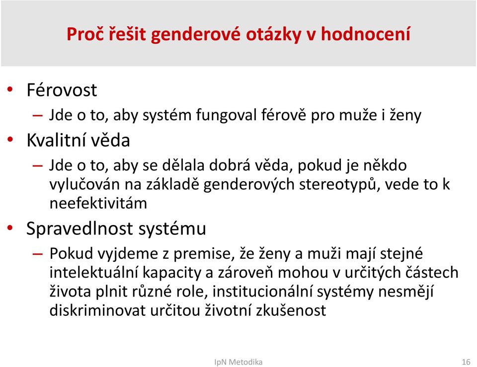 Spravedlnost systému Pokud vyjdeme z premise, že ženy a muži mají stejné intelektuální kapacity a zároveň mohou v