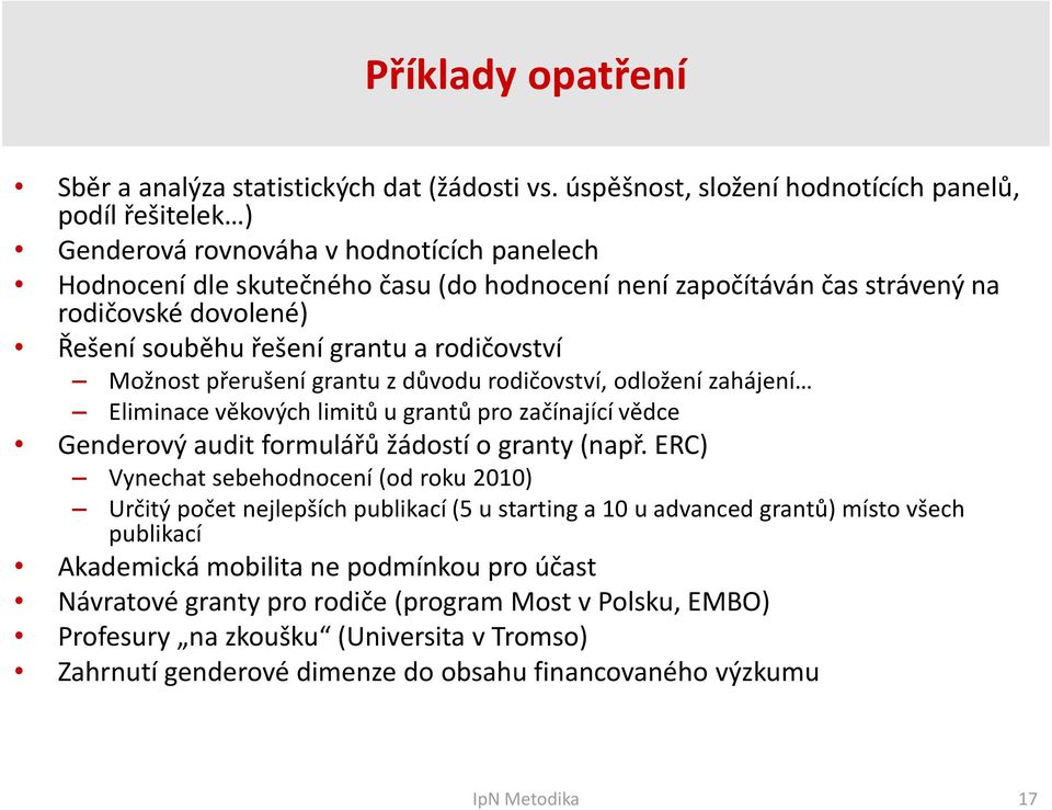 Řešení souběhu řešení grantu a rodičovství Možnost přerušení grantu z důvodu rodičovství, odložení zahájení Eliminace věkových limitů u grantů pro začínající vědce Genderový audit formulářů žádostí o