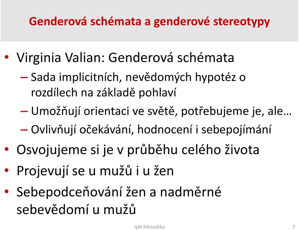 potřebujeme je, ale Ovlivňují očekávání, hodnocení i sebepojímání Osvojujeme si je v průběhu