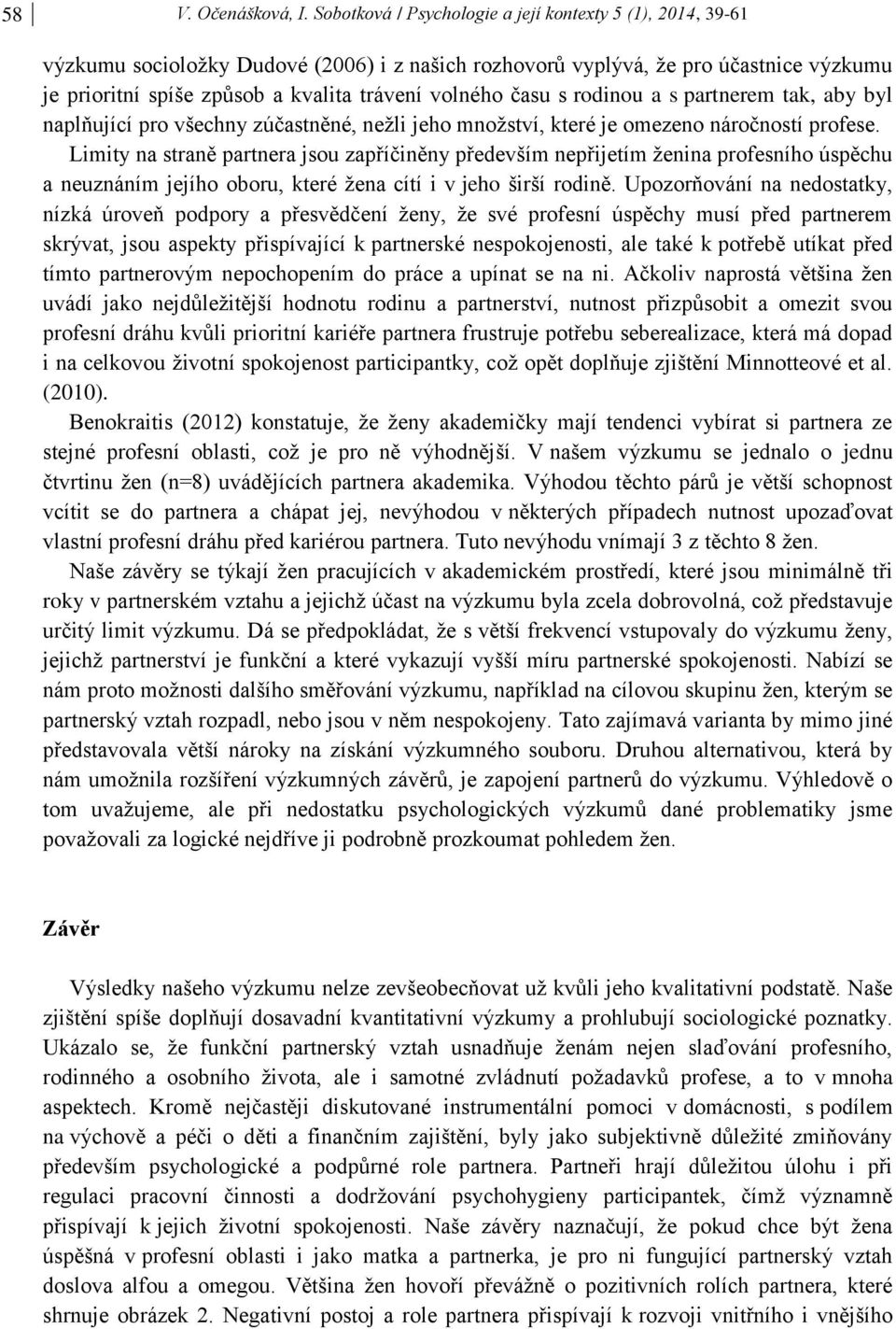 času s rodinou a s partnerem tak, aby byl naplňující pro všechny zúčastněné, nežli jeho množství, které je omezeno náročností profese.