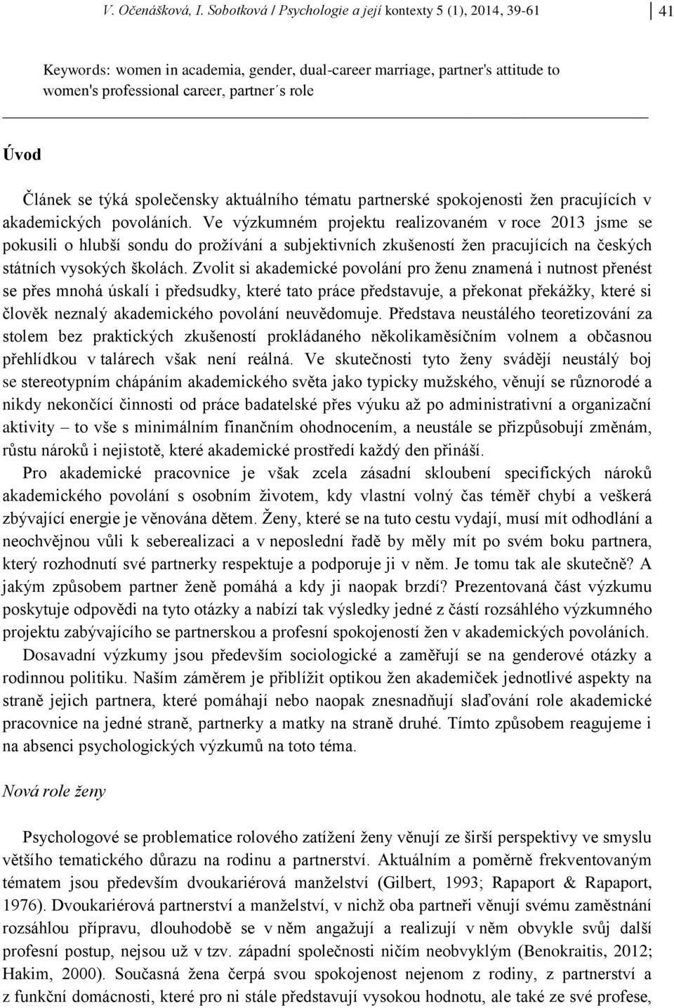 se týká společensky aktuálního tématu partnerské spokojenosti žen pracujících v akademických povoláních.