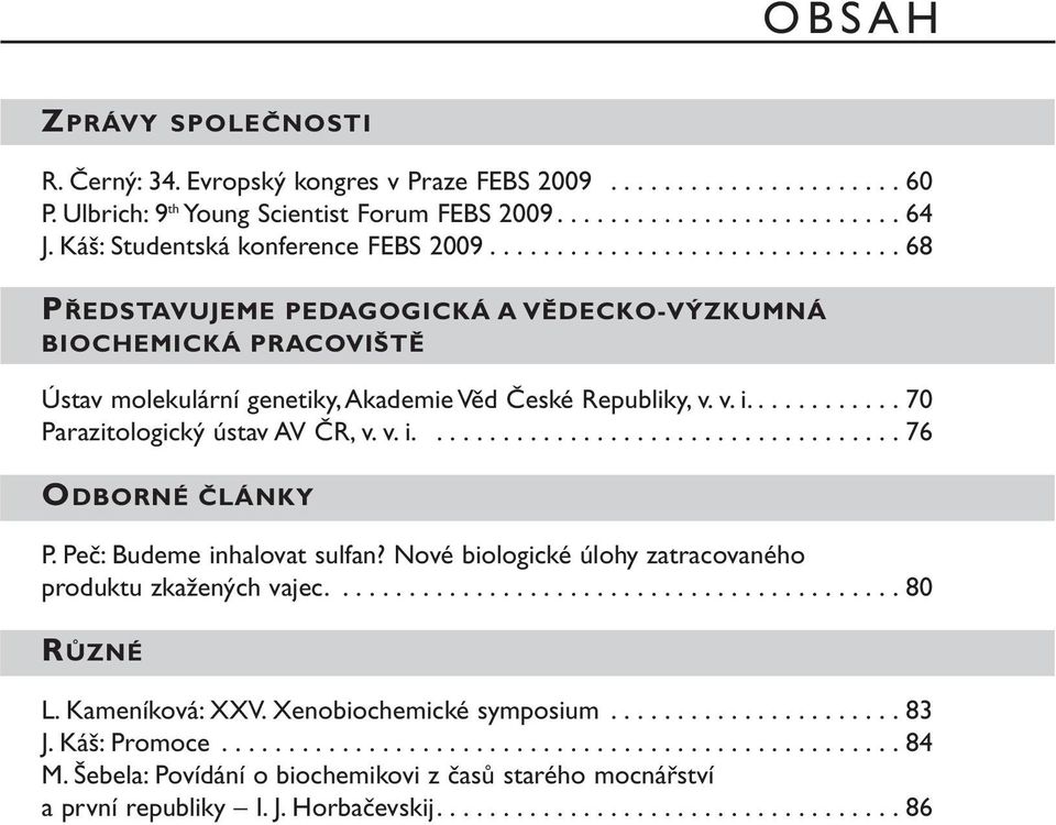 v. i............ 70 Parazitologický ústav AV ČR, v. v. i.................................... 76 ODBORNÉ ČLÁNKY P. Peč: Budeme inhalovat sulfan?